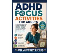 ADHD Focus Activities for Adults: Practical Strategies and Proven Techniques for Managing Impulsivity, Improving Executive Function, and Building Daily Routines That Boost Productivity and Emotions