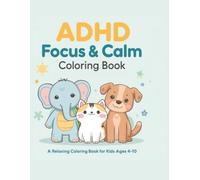 ADHD Focus & Calm Coloring Book: A Relaxing Coloring Book for Kids Ages 4-10