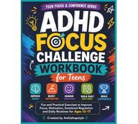 ADHD Focus Challenge Workbook for Teens: Fun and Practical Exercises to Improve Focus, Motivation, Emotional Regulation and Daily Routines for Ages 13-17 (Teen Focus & Confidence Series)