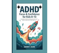 ADHD FOCUS & CONFIDENCE FOR KIDS 8-13: Strategies to Thrive in School and Life: A Fun, Empowering Guide for Kids