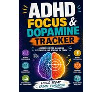 ADHD Focus & Dopamine Tracker: A Guided 30-Day Focus Workbook and Dopamine Tracker for Adults with ADHD to Manage Overwhelm, Build Routines, and Get Things Done