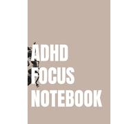 ADHD Focus Notebook: A Simple Notebook for Focus, Clarity and Staying on Track