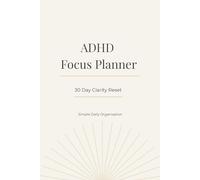 ADHD Focus Planner: 30 Day Clarity Reset for Daily Focus, Organisation and Calm Routine