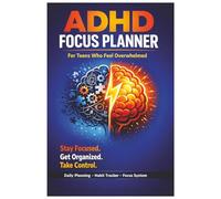 ADHD Focus Planner for Teens: Stay Organized, Build Better Habits, and Take Control - Without Feeling Overwhelmed