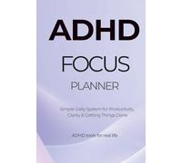 ADHD Focus Planner: Simple Daily Productivity System for Adults to Stay Organized, Reduce Overwhelm and Get Things Done