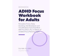 ADHD Focus Workbook for Adults: Pomodoro Timers, Body Doubling, Task Breakdown and Time Blindness Tools That Work With Your Brain, Plus 12 Weeks of Undated Focus Planning Pages