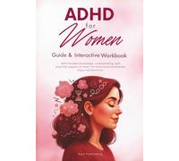 ADHD for Women - Guide and Interactive Workbook: A Practical Support at Hand for More Balance Between Chaos & Emotions