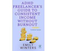 ADHD Freelancer's Guide to Consistent Income Without Burnout
