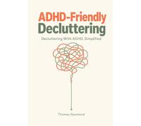 ADHD-Friendly Decluttering: Decluttering with ADHD, simplified