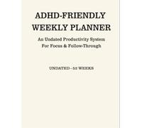 ADHD-Friendly Weekly Planner: An Undated Productivity System For Focus & Follow-Through