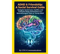 ADHD & Friendship: A Social Survival Guide: Navigate Social Cues, Conflict, and Cultivate Deep Connections as a Neurodivergent Teen or Young Adult (Coping with ADHD for teens and young adults)