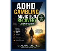 ADHD GAMBLING ADDICTION RECOVERY: Break the Cycle of Gambling Addiction A Practical Guide to Understanding ADHD, Gambling Risk, and the Path to Lasting Recovery