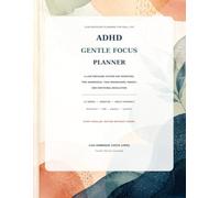 ADHD Gentle Focus Planner: A Low-Pressure System for Priorities, Time Awareness, Task Breakdown, Energy, and Emotional Regulation
