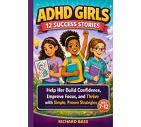 ADHD Girls 12 Success Stories: Help Her Build Confidence, Improve Focus, and Thrive with Simple, Proven Strategies (Neurodivergent Success Stories Series)