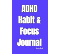 ADHD Habit & Focus Journal: Daily Tool for Organization and Mental Clarity