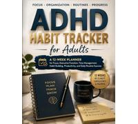 ADHD Habit Tracker for Adults: A 12-Week Planner for Focus, Executive Function, Time Management, Habit Building, Productivity, and Daily Routine Success