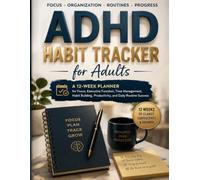 ADHD Habit Tracker for Adults: A 12-Week Planner for Focus, Executive Function, Time Management, Habit Building, Productivity, and Daily Routine Success