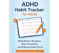 ADHD Habit Tracker for Adults: Build Better Routines, Stay Consistent and Improve Daily Focus
