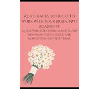 ADHD Hack Book: 20 Tricks to work with your brain, not against it