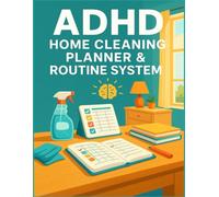 ADHD Home Cleaning Planner & Routine System: Daily, Weekly & Monthly Checklists to Stay Organized, Beat Overwhelm, and Keep Your Home Sparkling
