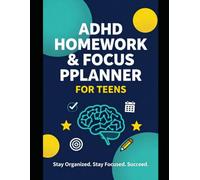 ADHD Homework & Focus Planner for Teens: A Daily School Success Workbook for Time Management, Homework Tracking, Focus Building, Organization & Executive Function Skills