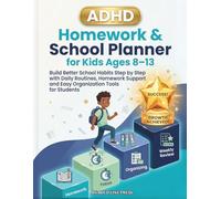 ADHD Homework & School Planner for Kids Ages 8-13: Build Better School Habits Step by Step with Daily Routines, Homework Support and Easy Organization Tools for Students