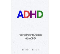 ADHD: How to Parent Children with ADHD