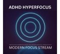 Adhd Hyperfocus - Modern Focus Stream (audiolibro)