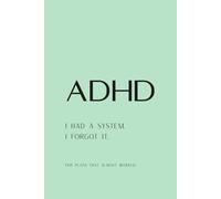ADHD: I Had a System. I Forgot It - A Funny Notebook for Chaotic Minds: A Journal for Plans That Almost Worked, Lost Ideas, and Daily Distractions