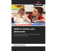 ADHD in children and adolescents: What explanatory models for the increase in hyperkinetic disorders are being discussed?