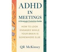 ADHD in Meetings: A STRATEGIC EVOLUTION GUIDE: How to Look Engaged While Your Brain Is Somewhere Else (The Joy of Missing Out)