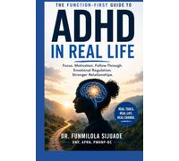 ADHD in Real Life: The Function-First Guide to Focus, Motivation, Follow-Through, Emotional Regulation, and Stronger Relationships.