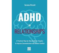 ADHD in Relationships: A Practical Step-by-Step Guide for Couples to Improve Communication and Reduce Conflict