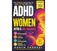 ADHD in Women After a Late Diagnosis: How to Stop Procrastinating, Manage Your Time, Build Routines, and Organize Your Daily Life (Real-Life Fix Series By Aoryn Thorval)