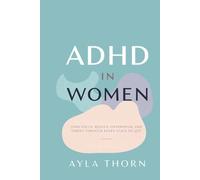 ADHD in Women Find Focus, Reduce Overwhelm, and Thrive Through Every Stage of Life”
