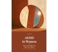 ADHD in Women: The Plain-English Guide to Late Recognition - Understand the Patterns, Rebuild the Systems, and Stop Blaming Willpower