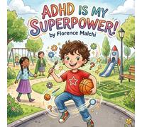 ADHD is My Superpower!: A Children's Book About Managing Big Emotions, Finding Your Strengths, and Thriving with ADHD (The Emotionally Empowered Kids)