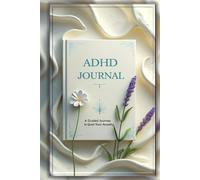 ADHD Journal: A Guided Anxiety Relief Companion - Daily dashboard for Mindfulness, Clarity & Emotional Balance