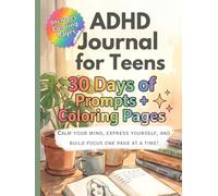 ADHD journal for teens: 30 days prompted journal with coloring pages for teenage girls 8 to 18: Calm your mind, express yourself, and build focus one page at a time