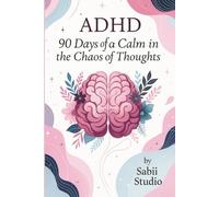 ADHD Journal for Women:: 90 Days of Calm in the Chaos of Thoughts.