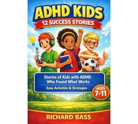 ADHD Kids 12 Success Stories: Stories of Kids with ADHD Who Found What Works, Including Easy Activities and Strategies for Ages 7-11 (Neurodivergent Success Stories Series)