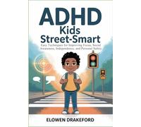 ADHD Kids Street -Smart: Easy Techniques for Improving Focus, Social Awareness, Independence, and Personal Safety