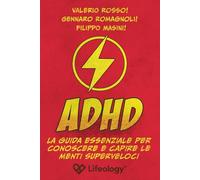 ADHD - La Guida Essenziale per Conoscere e Capire le Menti Superveloci