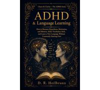 ADHD & Language Learning: How to Harness Hyperfocus, Motivation, and Memory, Make Vocabulary Stick, and Learn a New Language Without Constantly Starting Over (Chaos & Klarheit - Die ADHS-Reihe)