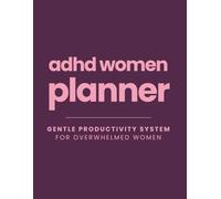 ADHD Life Planner for Women: Flexible Planning System for Focus, Clarity and Gentle Productivity