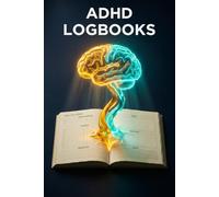 ADHD Logbooks for Adults: A Practical 40-Page Guide to Focus, Organization, and Productivity for Neurodivergent Minds (Health Psychology eBooks)