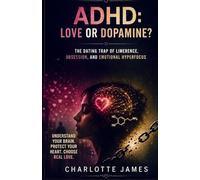 ADHD: Love or Dopamine? The Dating Trap of Limerence, Obsession, and Emotional Hyperfocus (ADHD Rewired)