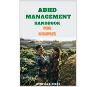 ADHD MANAGEMENT HANDBOOK FOR COUPLES: Effective approach to diagnose and treat ADHD in relationship with simple techniques to manage your emotion, improve stress management & take control of love life