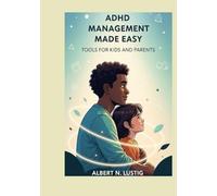 ADHD Management Made Easy: Tools For Kids And Parents