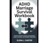 ADHD Marriage Survival Workbook: Practical Exercises to Improve Communication Deepen Connection and Strengthen Relationships